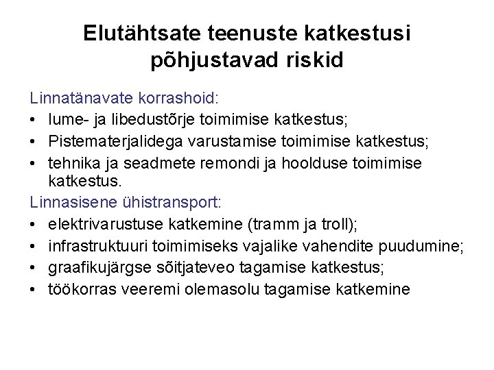 Elutähtsate teenuste katkestusi põhjustavad riskid Linnatänavate korrashoid: • lume- ja libedustõrje toimimise katkestus; •