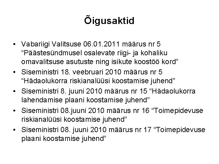 Õigusaktid • Vabariigi Valitsuse 06. 01. 2011 määrus nr 5 “Päästesündmusel osalevate riigi- ja