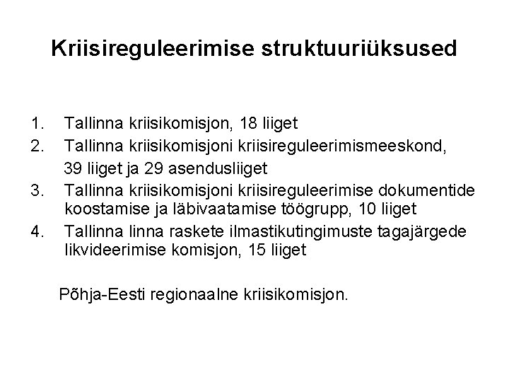 Kriisireguleerimise struktuuriüksused 1. 2. 3. 4. Tallinna kriisikomisjon, 18 liiget Tallinna kriisikomisjoni kriisireguleerimismeeskond, 39