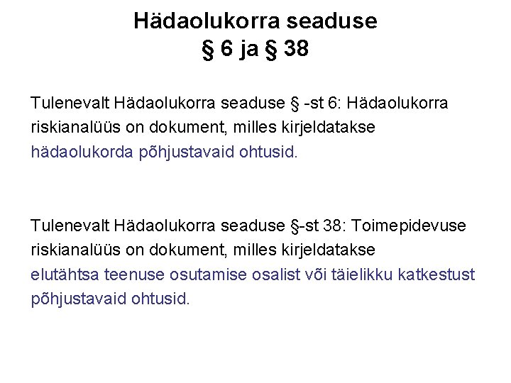 Hädaolukorra seaduse § 6 ja § 38 Tulenevalt Hädaolukorra seaduse § -st 6: Hädaolukorra