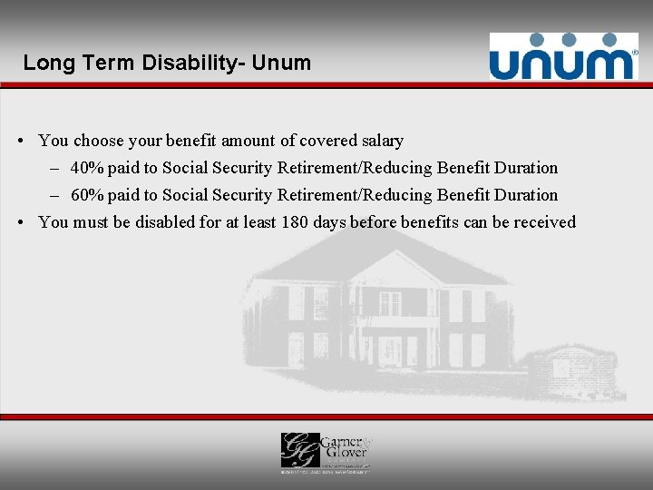 Long Term Disability- Unum • You choose your benefit amount of covered salary –