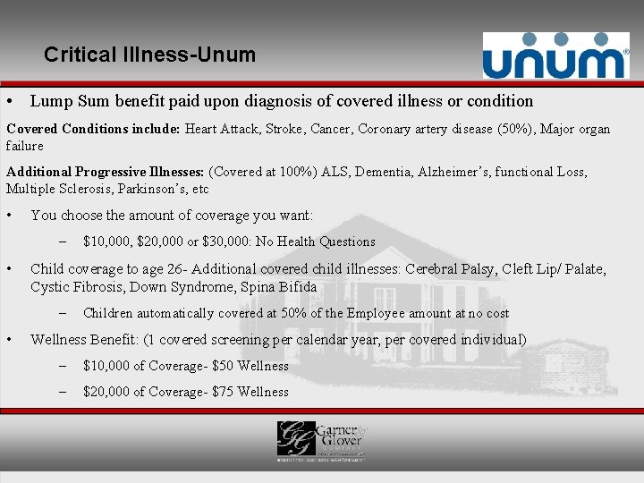 Critical Illness-Unum • Lump Sum benefit paid upon diagnosis of covered illness or condition