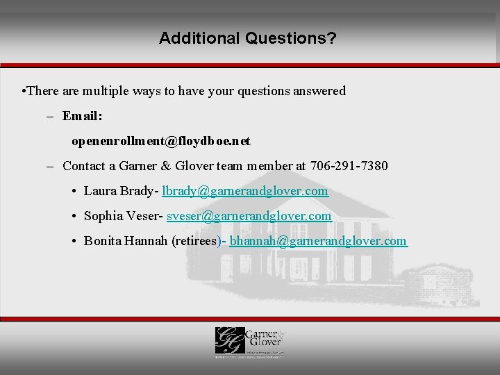 Additional Questions? • There are multiple ways to have your questions answered – Email: