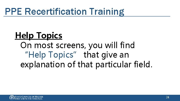 PPE Recertification Training Help Topics On most screens, you will find “Help Topics” that