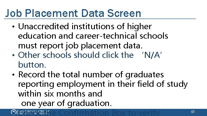 Job Placement Data Screen • Unaccredited institutions of higher education and career-technical schools must