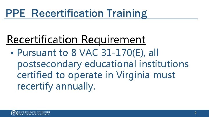 PPE Recertification Training Recertification Requirement • Pursuant to 8 VAC 31 -170(E), all postsecondary