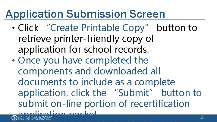 Application Submission Screen • Click “Create Printable Copy” button to retrieve printer-friendly copy of