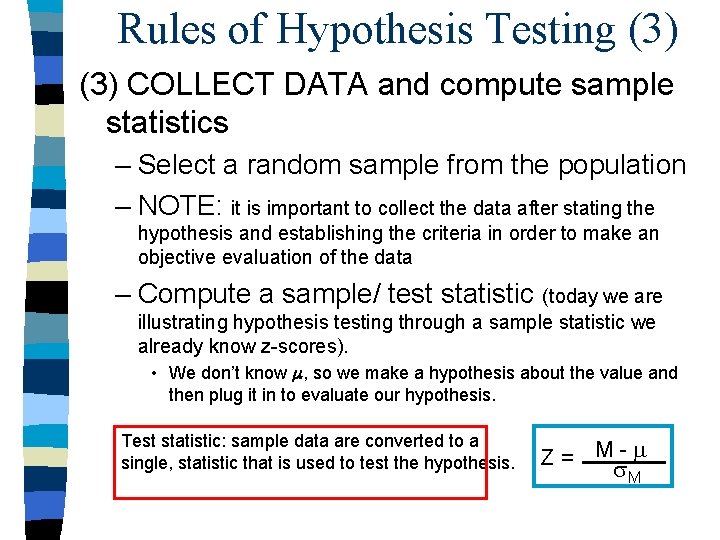 Rules of Hypothesis Testing (3) COLLECT DATA and compute sample statistics – Select a