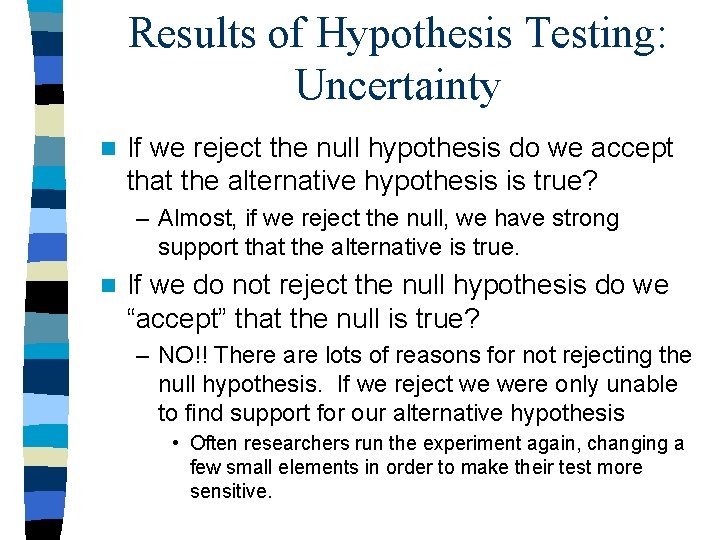 Results of Hypothesis Testing: Uncertainty n If we reject the null hypothesis do we