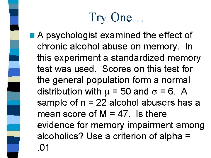 Try One… n. A psychologist examined the effect of chronic alcohol abuse on memory.