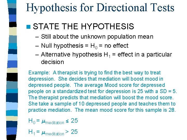 Hypothesis for Directional Tests n STATE THE HYPOTHESIS – Still about the unknown population