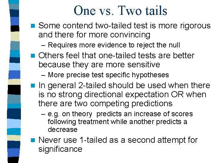 One vs. Two tails n Some contend two-tailed test is more rigorous and there