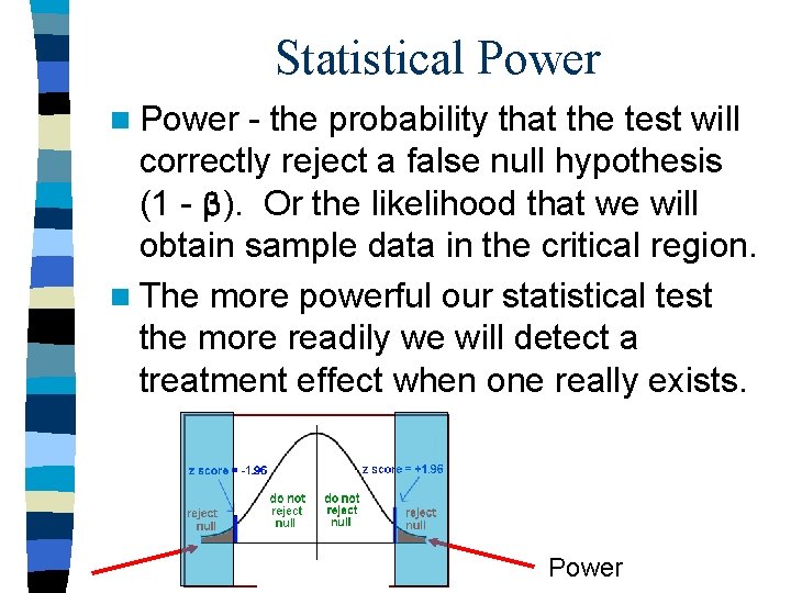 Statistical Power n Power - the probability that the test will correctly reject a