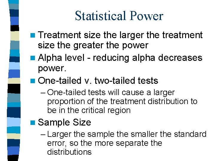 Statistical Power n Treatment size the larger the treatment size the greater the power