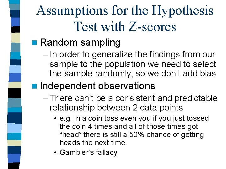 Assumptions for the Hypothesis Test with Z-scores n Random sampling – In order to