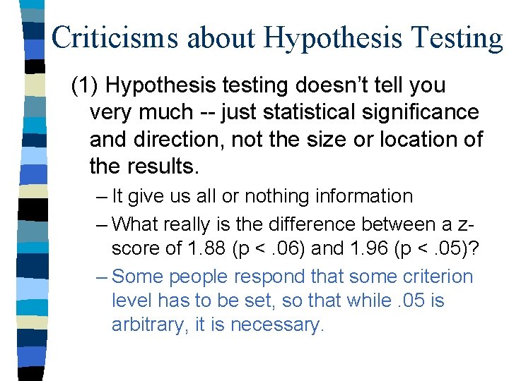 Criticisms about Hypothesis Testing (1) Hypothesis testing doesn’t tell you very much -- just