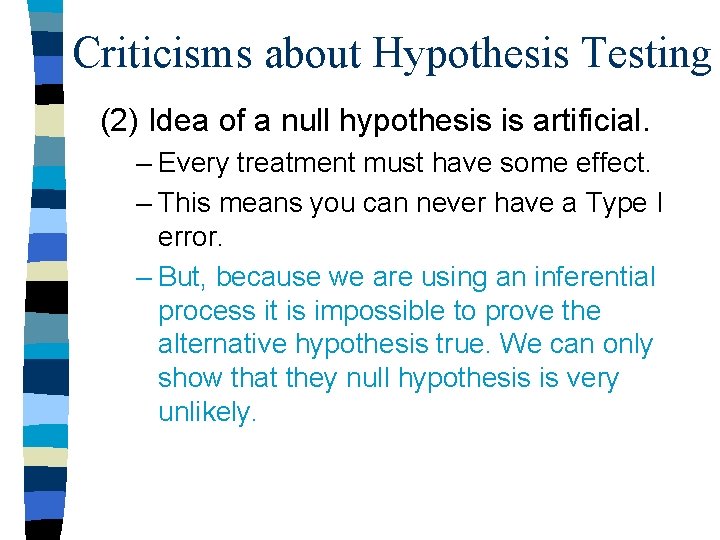 Criticisms about Hypothesis Testing (2) Idea of a null hypothesis is artificial. – Every