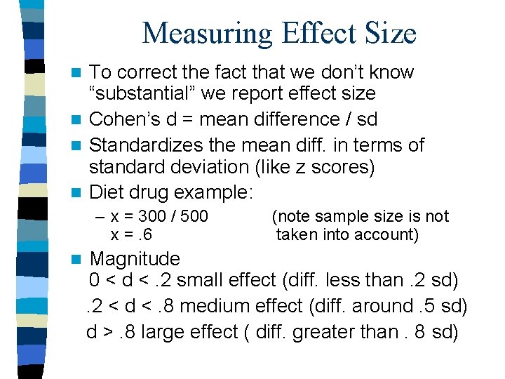 Measuring Effect Size To correct the fact that we don’t know “substantial” we report