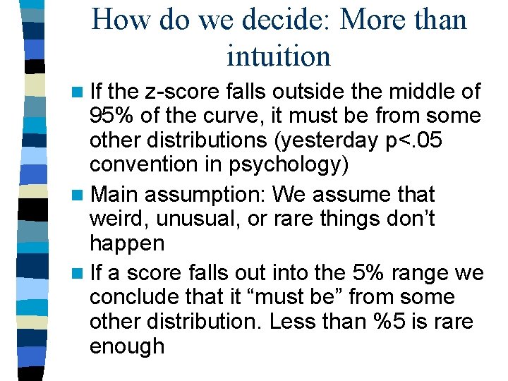 How do we decide: More than intuition n If the z-score falls outside the