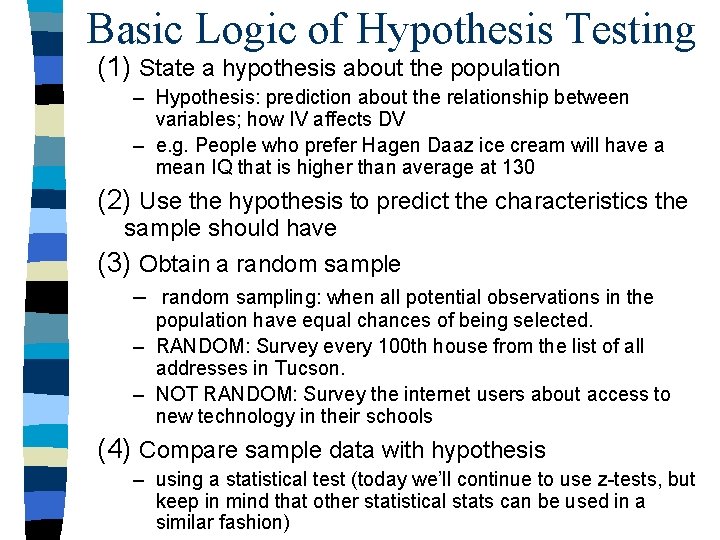 Basic Logic of Hypothesis Testing (1) State a hypothesis about the population – Hypothesis: