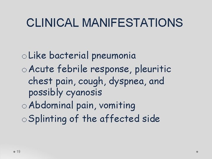 CLINICAL MANIFESTATIONS o Like bacterial pneumonia o Acute febrile response, pleuritic chest pain, cough,