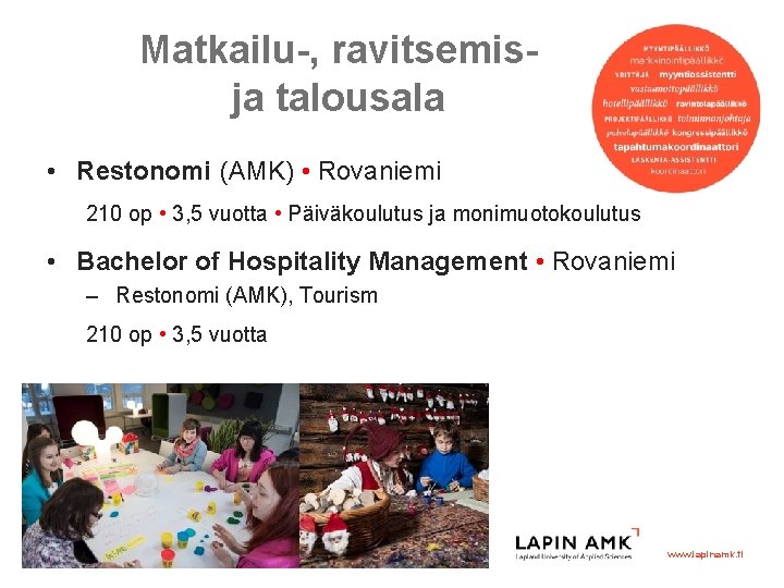 Matkailu-, ravitsemisja talousala • Restonomi (AMK) • Rovaniemi 210 op • 3, 5 vuotta