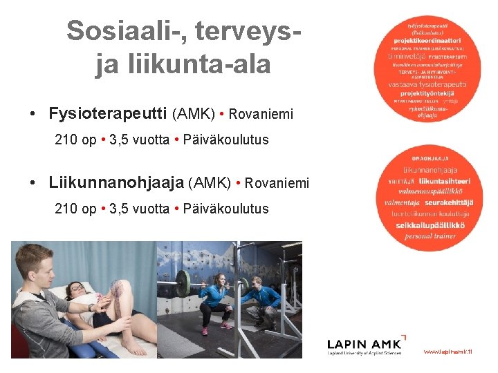 Sosiaali-, terveysja liikunta-ala • Fysioterapeutti (AMK) • Rovaniemi 210 op • 3, 5 vuotta