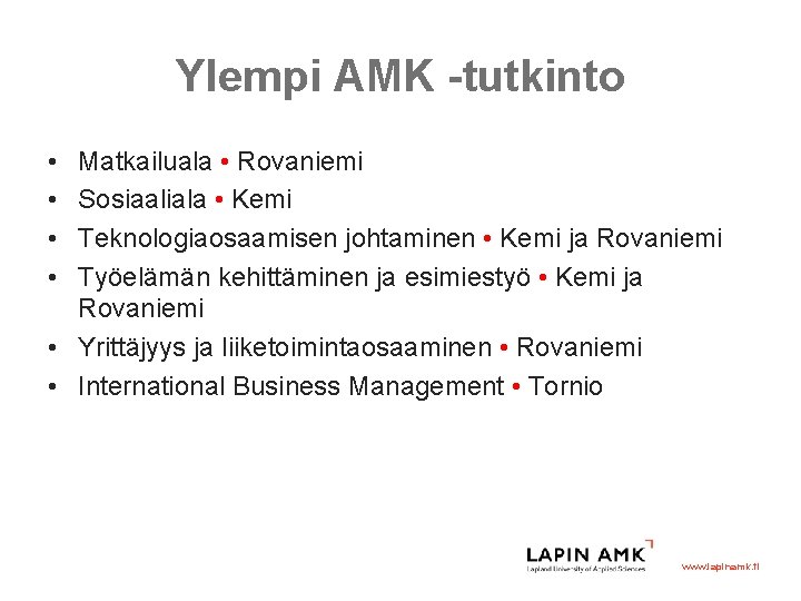 Ylempi AMK -tutkinto • • Matkailuala • Rovaniemi Sosiaaliala • Kemi Teknologiaosaamisen johtaminen •