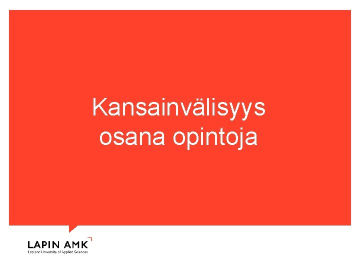 Kansainvälisyys osana opintoja www. lapinamk. fi 