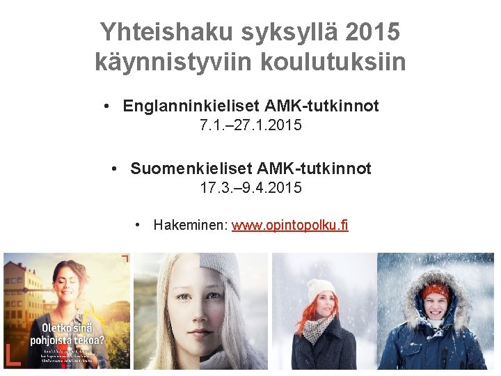 Yhteishaku syksyllä 2015 käynnistyviin koulutuksiin • Englanninkieliset AMK-tutkinnot 7. 1. – 27. 1. 2015