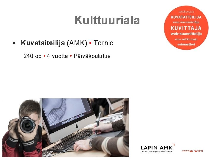 Kulttuuriala • Kuvataiteilija (AMK) • Tornio 240 op • 4 vuotta • Päiväkoulutus www.