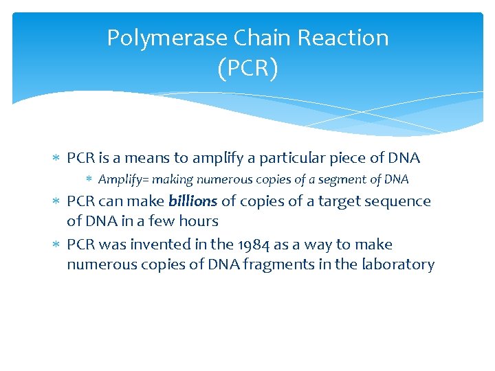 Polymerase Chain Reaction (PCR) PCR is a means to amplify a particular piece of