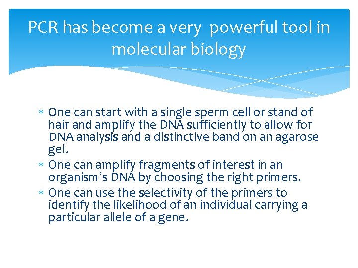 PCR has become a very powerful tool in molecular biology One can start with