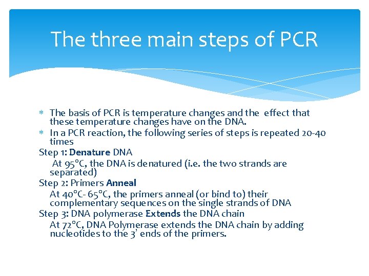 The three main steps of PCR The basis of PCR is temperature changes and