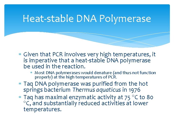 Heat-stable DNA Polymerase Given that PCR involves very high temperatures, it is imperative that