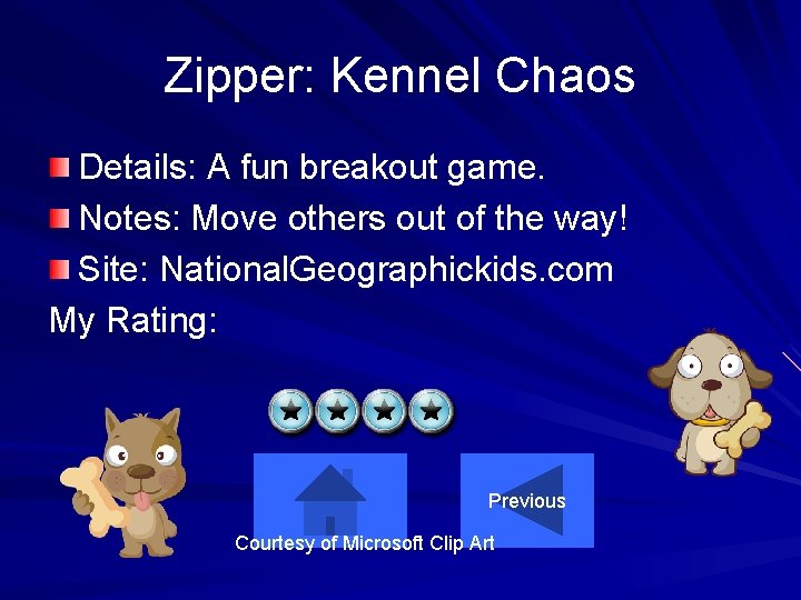 Zipper: Kennel Chaos Details: A fun breakout game. Notes: Move others out of the