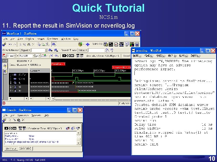 Quick Tutorial NCSim 11. Report the result in Sim. Vision or ncverilog. log HDL