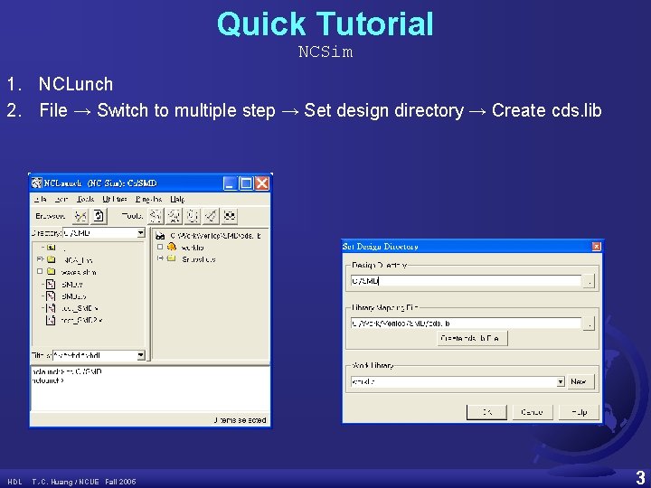 Quick Tutorial NCSim 1. NCLunch 2. File → Switch to multiple step → Set
