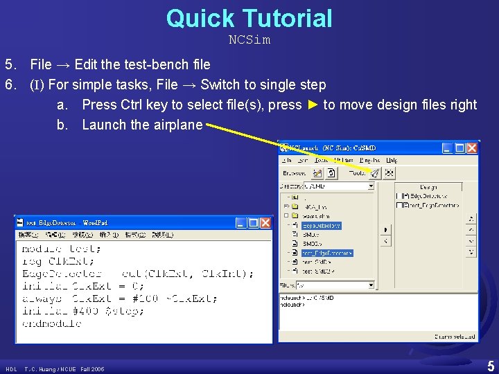 Quick Tutorial NCSim 5. File → Edit the test-bench file 6. (I) For simple