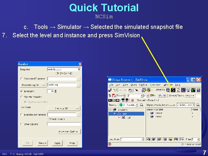 Quick Tutorial NCSim c. Tools → Simulator → Selected the simulated snapshot file 7.