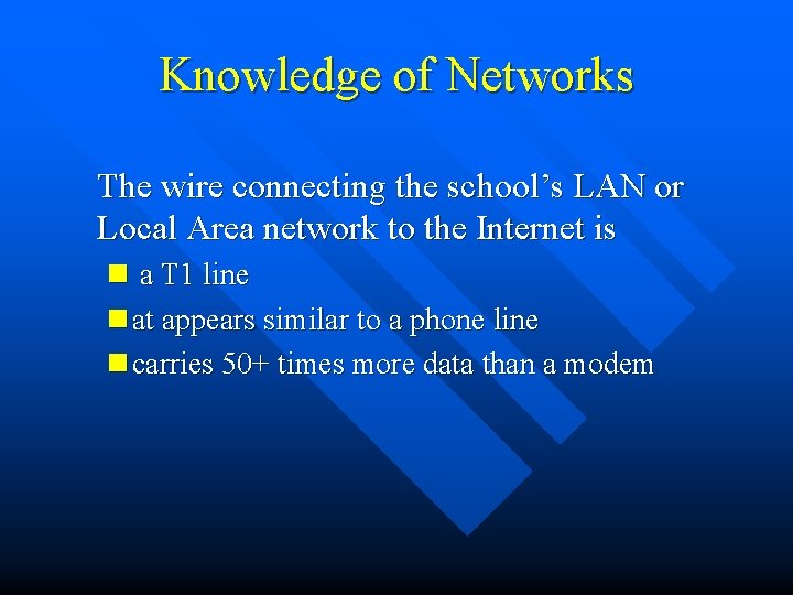 Knowledge of Networks The wire connecting the school’s LAN or Local Area network to