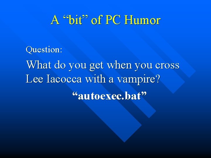 A “bit” of PC Humor Question: What do you get when you cross Lee