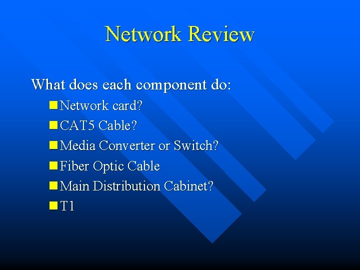 Network Review What does each component do: n Network card? n CAT 5 Cable?