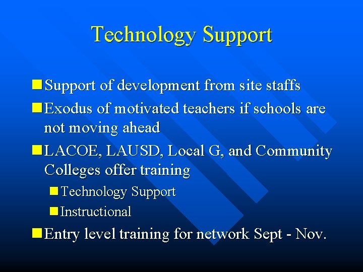 Technology Support n Support of development from site staffs n Exodus of motivated teachers