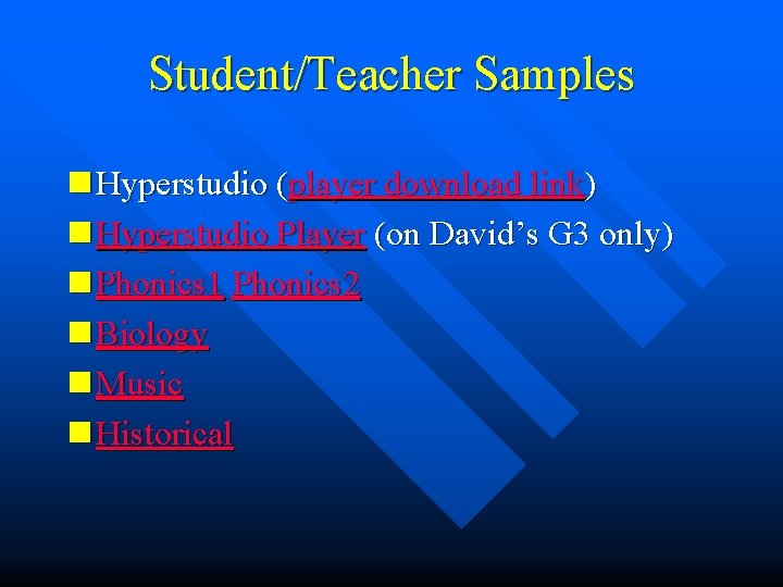 Student/Teacher Samples n Hyperstudio (player download link) n Hyperstudio Player (on David’s G 3