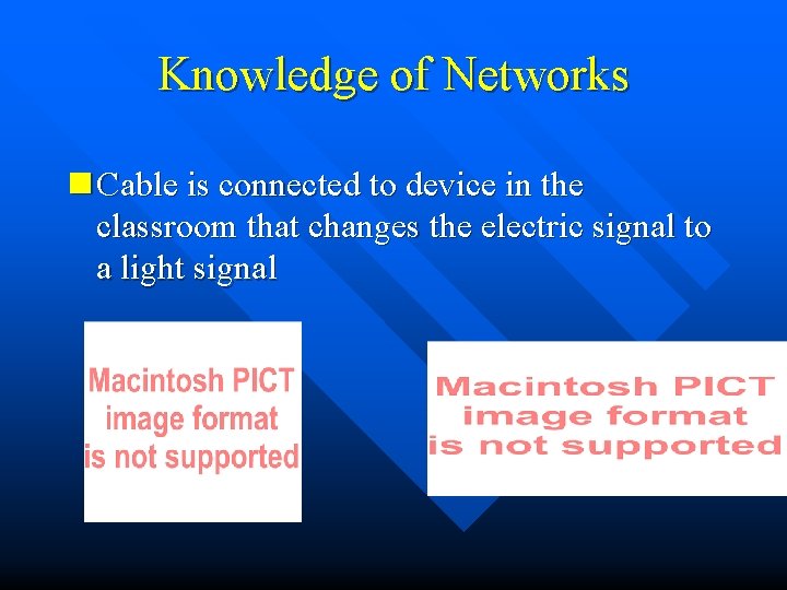 Knowledge of Networks n Cable is connected to device in the classroom that changes