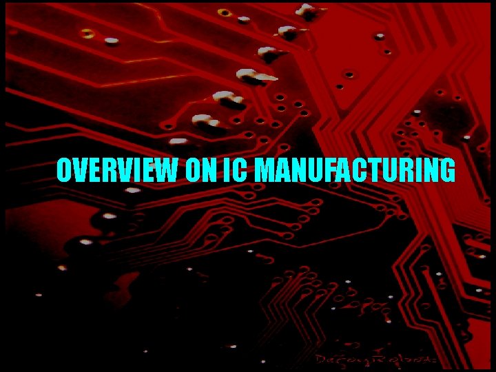 OVERVIEW ON IC MANUFACTURING 