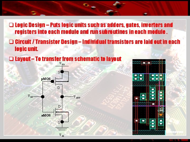 q Logic Design – Puts logic units such as adders, gates, inverters and registers