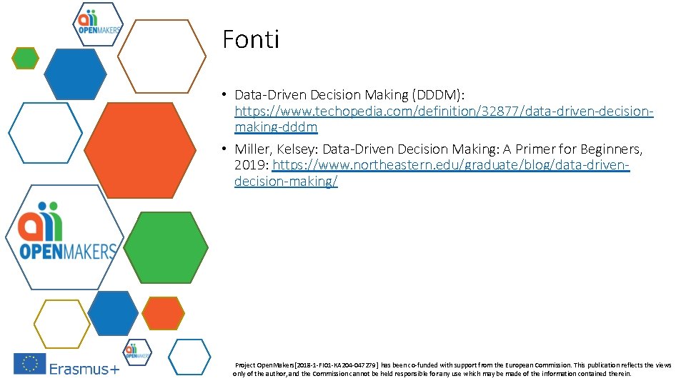 Fonti • Data-Driven Decision Making (DDDM): https: //www. techopedia. com/definition/32877/data-driven-decisionmaking-dddm • Miller, Kelsey: Data-Driven