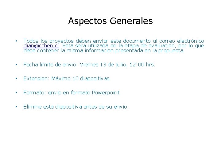 Aspectos Generales • Todos los proyectos deben enviar este documento al correo electrónico dian@cchen.